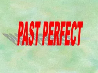 PAST PERFECT