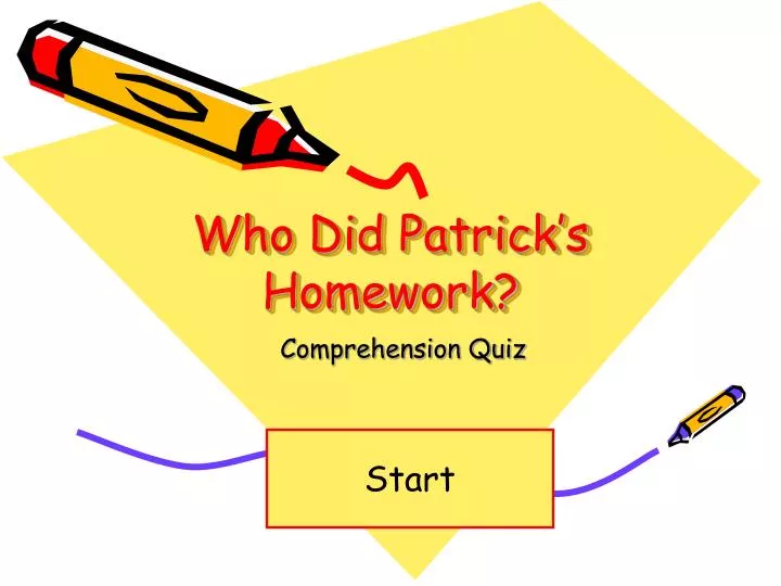 who did patrick s homework