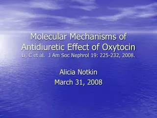 Molecular Mechanisms of Antidiuretic Effect of Oxytocin Li, C et al. J Am Soc Nephrol 19: 225-232, 2008.