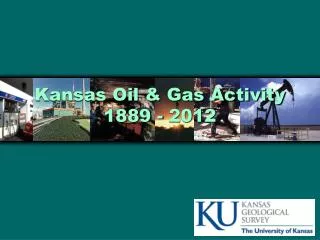 Kansas Oil &amp; Gas Activity 1889 - 2012