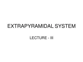 EXTRAPYRAMIDAL SYSTEM