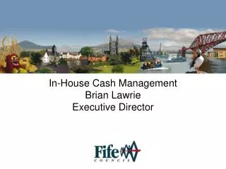 In-House Cash Management Brian Lawrie Executive Director