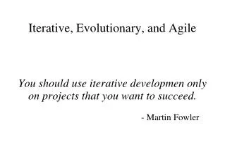 Iterative, Evolutionary, and Agile