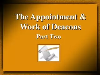 The Appointment &amp; Work of Deacons