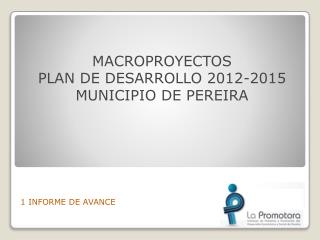 MACROPROYECTOS PLAN DE DESARROLLO 2012-2015 MUNICIPIO DE PEREIRA