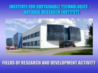 INSTITUTE FOR SUSTAINABLE TECHNOLOGIES – – NATIONAL RESEARCH INSTITUTE
