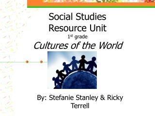 Social Studies Resource Unit 1 st grade Cultures of the World