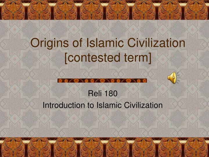 origins of islamic civilization contested term