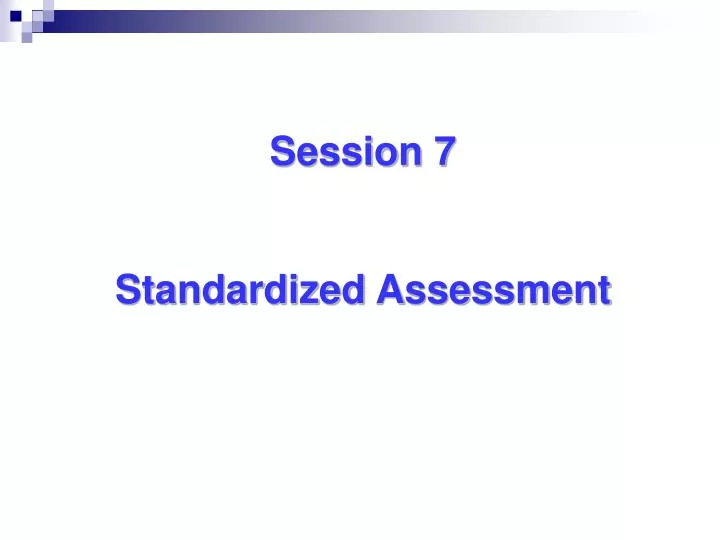 session 7 standardized assessment