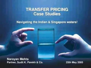TRANSFER PRICING Case Studies Navigating the Indian &amp; Singapore waters!