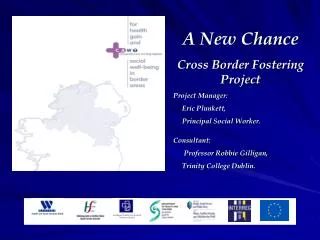 A New Chance Cross Border Fostering Project Project Manager: Eric Plunkett, Principal Social Worker. Consulta