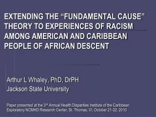 EXTENDING THE “FUNDAMENTAL CAUSE” THEORY TO EXPERIENCES OF RACISM AMONG AMERICAN AND CARIBBEAN PEOPLE OF AFRICAN DESCENT