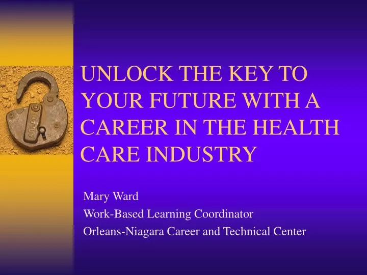 unlock the key to your future with a career in the health care industry