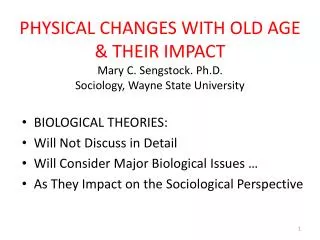 PHYSICAL CHANGES WITH OLD AGE &amp; THEIR IMPACT Mary C. Sengstock. Ph.D. Sociology, Wayne State University