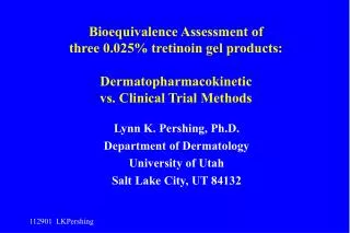 Bioequivalence Assessment of three 0.025% tretinoin gel products: Dermatopharmacokinetic vs. Clinical Trial Methods
