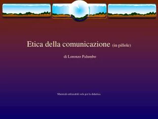 Etica della comunicazione (in pillole) di Lorenzo Palumbo