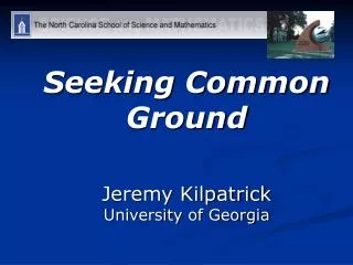 Seeking Common Ground Jeremy Kilpatrick University of Georgia