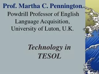 Prof. Martha C. Pennington Powdrill Professor of English Language Acquisition, University of Luton, U.K.