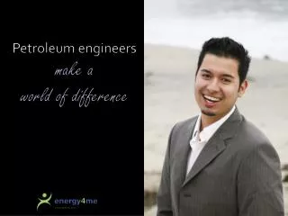 Petroleum engineers make a world of difference