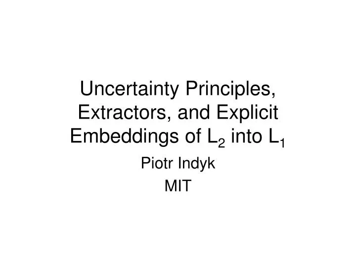 uncertainty principles extractors and explicit embeddings of l 2 into l 1