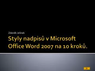 Styly nadpisů v Microsoft Office Word 2007 na 10 kroků.