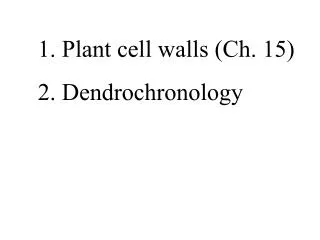 Plant cell walls (Ch. 15) 2. Dendrochronology