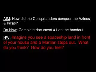 AIM : How did the Conquistadors conquer the Aztecs &amp; Incas? Do Now : Complete document #1 on the handout.