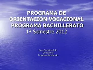 PROGRAMA DE ORIENTACIÓN VOCACIONAL PROGRAMA BACHILLERATO 1º Semestre 2012