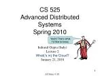 CS 525 Advanced Distributed Systems Spring 2010 - slide 1