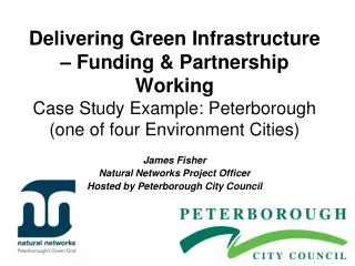 Delivering Green Infrastructure – Funding &amp; Partnership Working Case Study Example: Peterborough (one of four Enviro