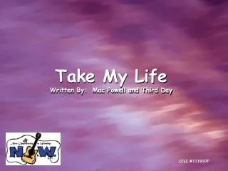 Take My Life Written By: Mac Powell and Third Day
