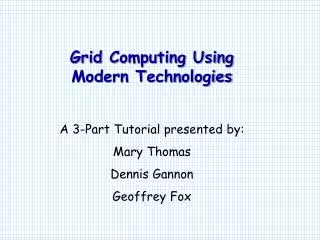 Grid Computing Using Modern Technologies