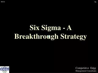Six Sigma - A Breakthrough Strategy