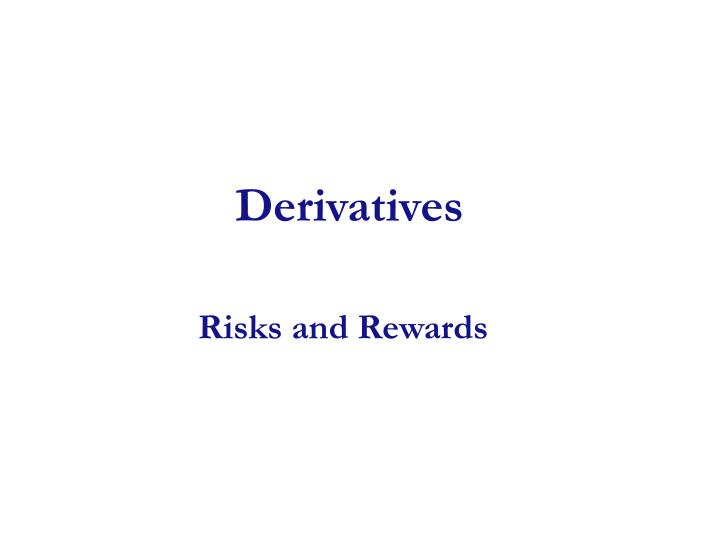 derivatives risks and rewards
