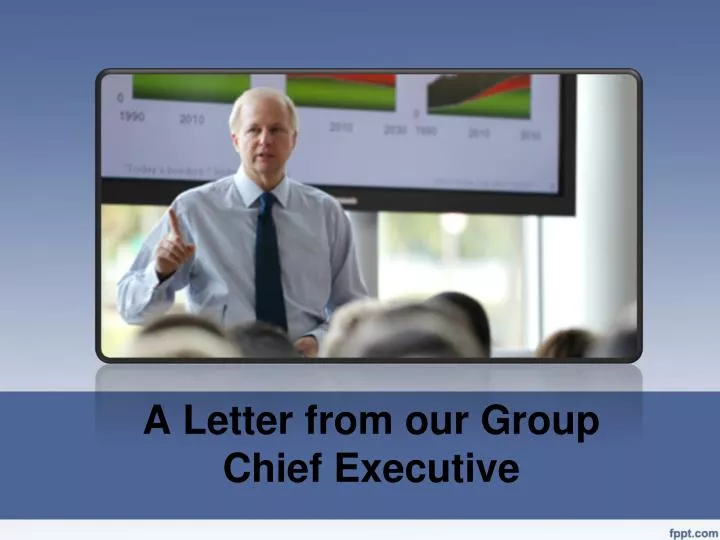 a letter from our group chief executive