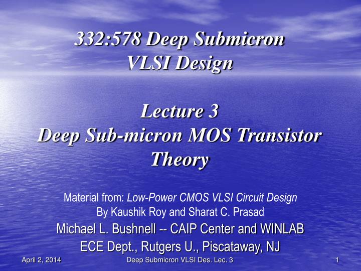332 578 deep submicron vlsi design lecture 3 deep sub micron mos transistor theory