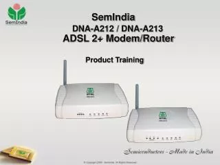 SemIndia DNA-A212 / DNA-A213 ADSL 2+ Modem/Router Product Training