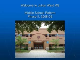 Welcome to Julius West MS Middle School Reform Phase II: 2008-09