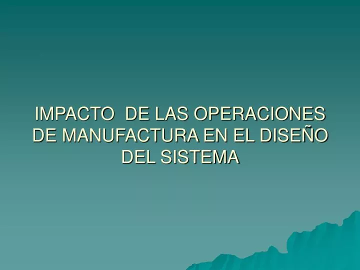 impacto de las operaciones de manufactura en el dise o del sistema