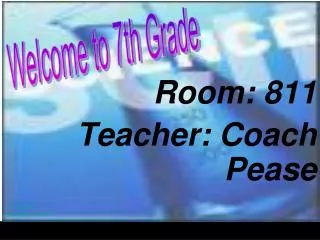 Room: 811 Teacher: Coach Pease