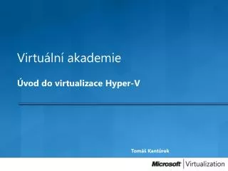 Virtuální akademie Úvod do virtualizace Hyper-V