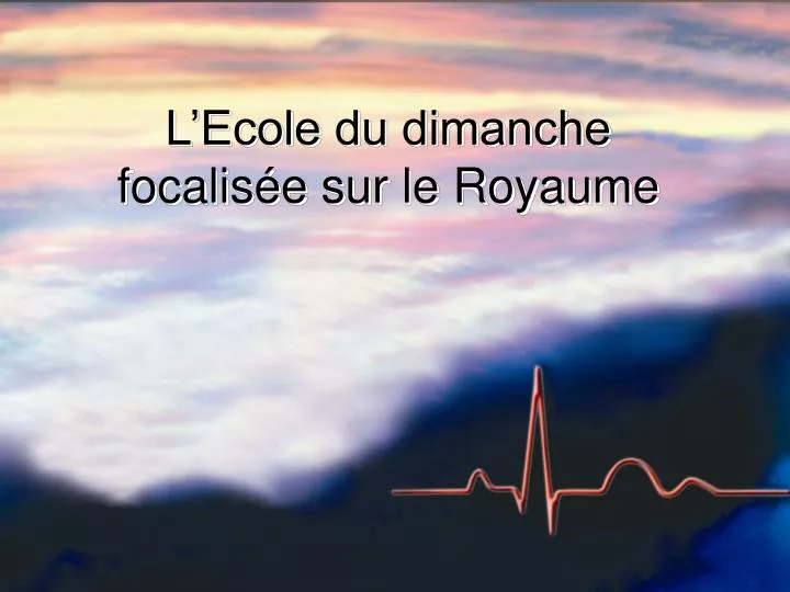 l ecole du dimanche focalis e sur le royaume