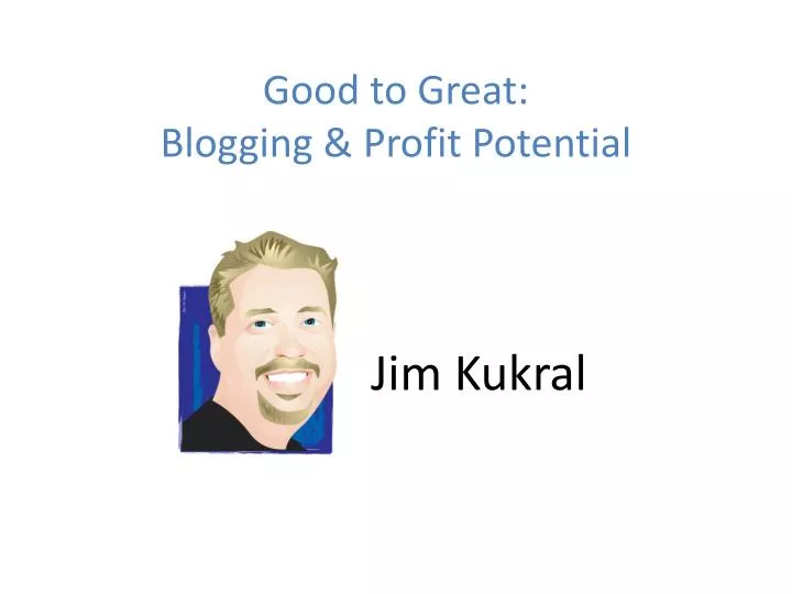 good to great blogging profit potential