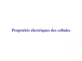 propri t s lectriques des cellules