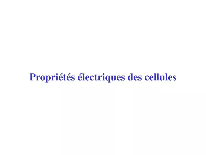 propri t s lectriques des cellules