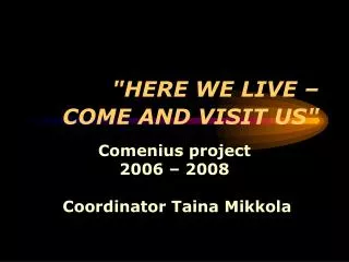 &quot; HERE WE LIVE – COME AND VISIT US &quot;