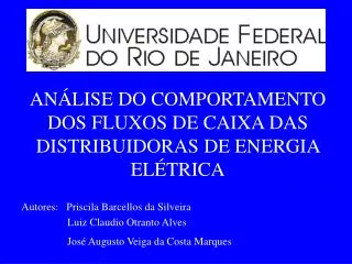 ANÁLISE DO COMPORTAMENTO DOS FLUXOS DE CAIXA DAS DISTRIBUIDORAS DE ENERGIA ELÉTRICA Autores: Priscila Barcellos da Sil