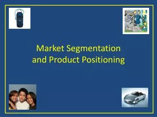 Market Segmentation and Product Positioning