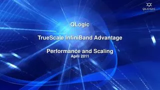 QLogic TrueScale InfiniBand Advantage Performance and Scaling