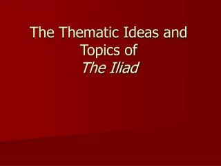 The Thematic Ideas and Topics of The Iliad